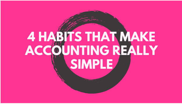 4 Habits That Make Accounting Really Simple
