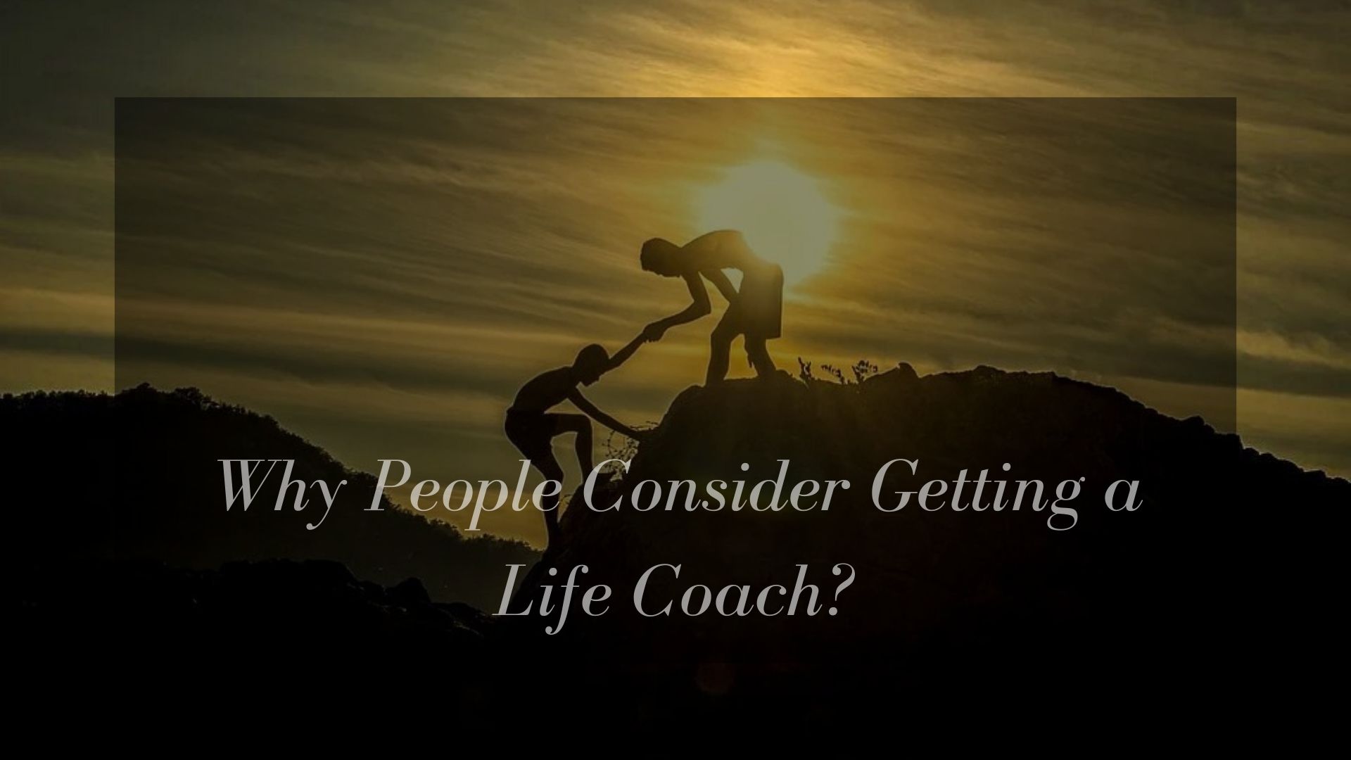 Why People Consider Getting a Life Coach?