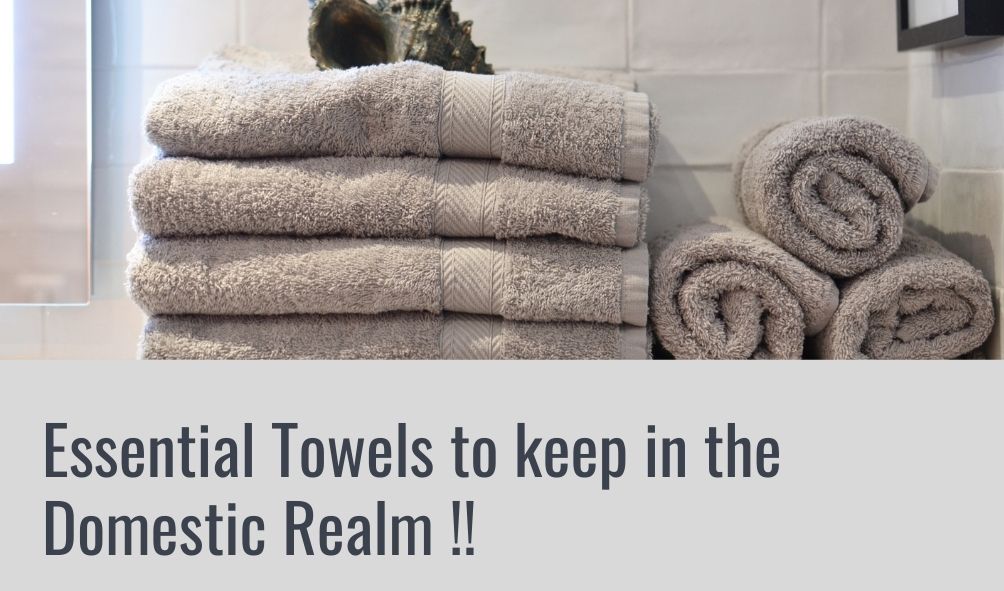 Essential Towels to keep in the Domestic Realm!!